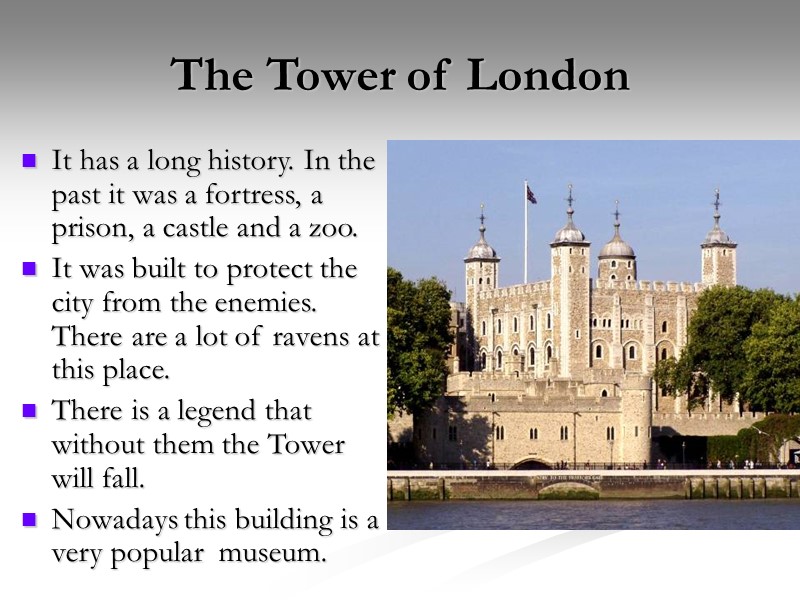The Tower of London It has a long history. In the past it was